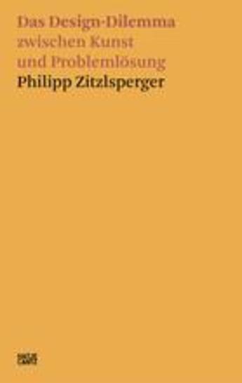 Couverture du livre « Philipp zitzlsperger das design-dilemma zwischen kunst und problemlosung /allemand » de Zitzlsperger Philipp aux éditions Hatje Cantz