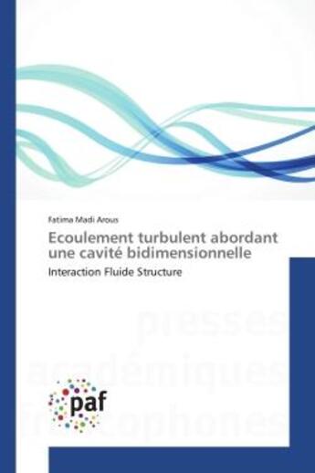 Couverture du livre « Ecoulement turbulent abordant une cavite bidimensionnelle - interaction fluide structure » de Madi Arous Fatima aux éditions Presses Academiques Francophones