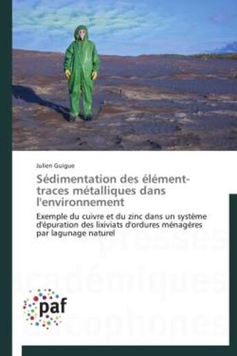 Couverture du livre « Sédimentation des élément-traces métalliques dans l'environnement ; exemple du cuivre et du zinc dans un système d'épuration des lixiviats d'ordures ménagères par lagunage naturel » de Julien Guigue aux éditions Presses Academiques Francophones