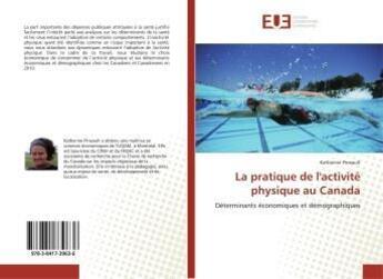 Couverture du livre « La pratique de l'activité physique au Canada : Déterminants économiques et démographiques » de Katherine Pineault aux éditions Editions Universitaires Europeennes