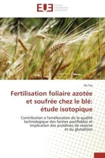 Couverture du livre « Fertilisation foliaire azotee et soufree chez le ble: etude isotopique - contribution a l'ameliorati » de Tea Illa aux éditions Editions Universitaires Europeennes