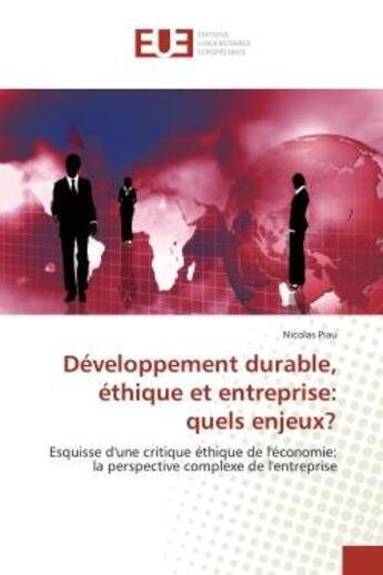 Couverture du livre « Developpement durable, ethique et entreprise: quels enjeux? - esquisse d'une critique ethique de l'e » de Piau Nicolas aux éditions Editions Universitaires Europeennes