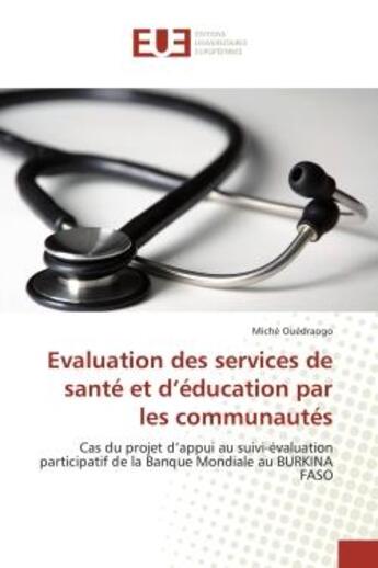 Couverture du livre « Evaluation des services de sante et d'education par les communautes - cas du projet d'appui au suivi » de Ouedraogo Miche aux éditions Editions Universitaires Europeennes