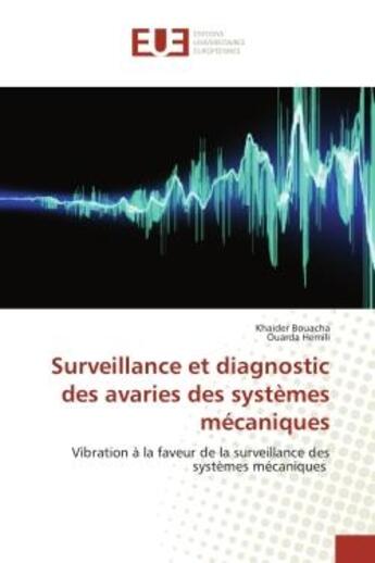 Couverture du livre « Surveillance et diagnostic des avaries des systemes mecaniques - vibration a la faveur de la surveil » de Bouacha Khaider aux éditions Editions Universitaires Europeennes