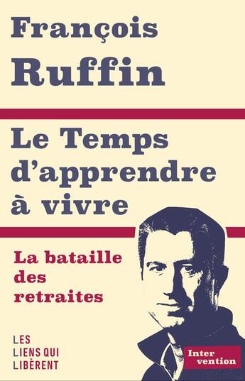 Couverture du livre « Le temps d'apprendre à vivre : la bataille des retraites » de Francois Ruffin aux éditions Les Liens Qui Liberent