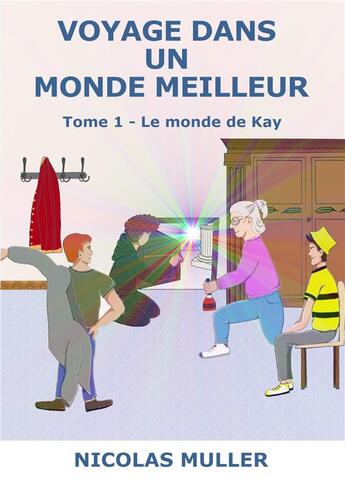 Couverture du livre « Voyage dans un monde meilleur t.1 ; le monde de Kay » de Nicolas Muller aux éditions Librinova