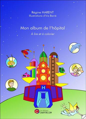 Couverture du livre « Mon album de l'hôpital ; à lire et à colorier » de Regine Harent et Iris Barre aux éditions Chapitre.com