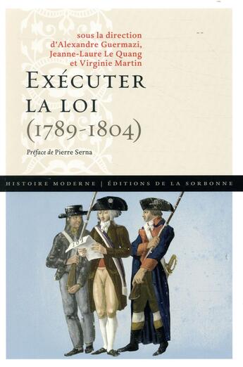 Couverture du livre « Exécuter la loi ; 1789-1804 » de Virginie Martin et Jeanne-Laure Le Quang et Alexandre Guermazi aux éditions Editions De La Sorbonne