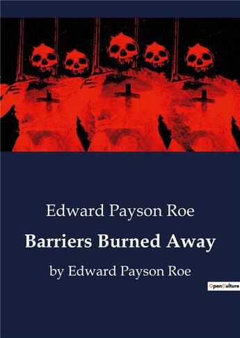 Couverture du livre « Barriers Burned Away : by Edward Payson Roe » de Edward Payson Roe aux éditions Culturea