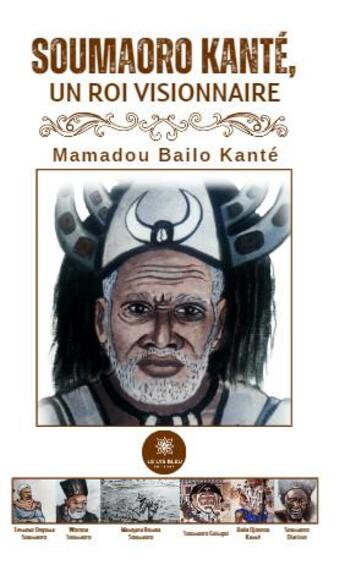 Couverture du livre « Soumaoro Kanté, un roi visionnaire » de Mamadou Bailo Kante aux éditions Le Lys Bleu