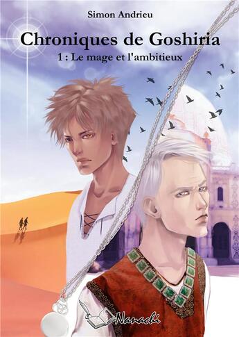 Couverture du livre « Chroniques de goshiria - 1 : le mage et l'ambitieux » de Simon Andrieu aux éditions Nanachi