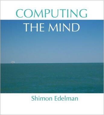 Couverture du livre « Computing the Mind: How the Mind Really Works » de Edelman Shimon aux éditions Oxford University Press Usa