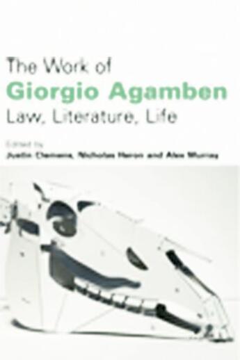 Couverture du livre « The Work of Giorgio Agamben: Law, Literature, Life » de Justin Clemens aux éditions Edinburgh University Press