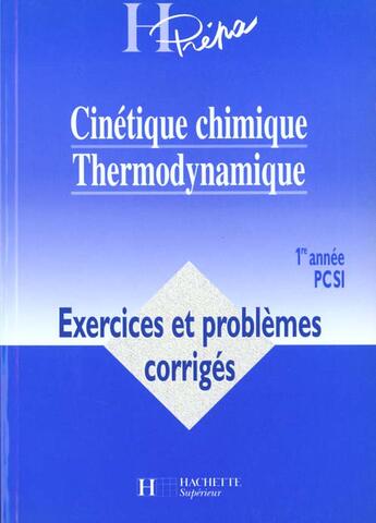 Couverture du livre « Cinetique Chimique Thermodynamique ; Exercices Et Problemes Corriges » de Andre Durupthy aux éditions Hachette Education