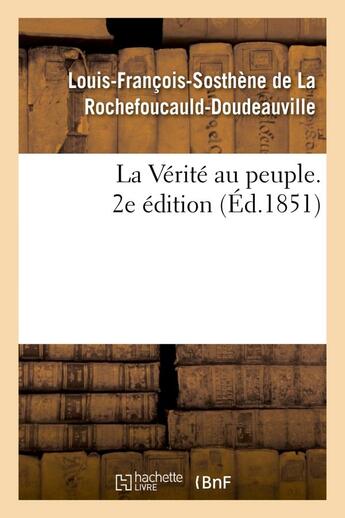 Couverture du livre « La verite au peuple. 2e edition » de La Rochefoucauld-Dou aux éditions Hachette Bnf