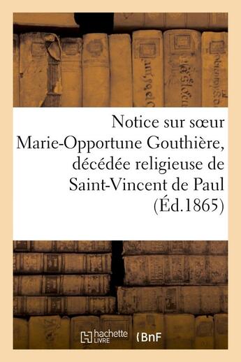 Couverture du livre « Notice sur soeur marie-opportune gouthiere, decedee religieuse de saint-vincent de paul » de  aux éditions Hachette Bnf