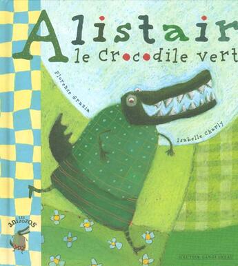 Couverture du livre « Alistair Le Crocodile Vert » de Isabelle Charly et Florence Grazia aux éditions Gautier Languereau