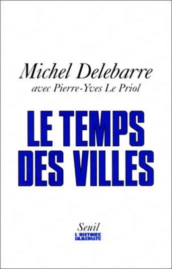 Couverture du livre « Le temps des villes » de Delebarre et Le Priol aux éditions Seuil