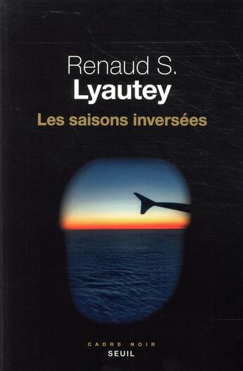 Couverture du livre « Les saisons inversées » de Renaud S. Lyautey aux éditions Seuil