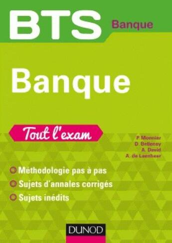 Couverture du livre « BTS ; banque ; tout l'exam » de Philippe Monnier et Alain David et Delphine Belleney et Axelle Leenheer aux éditions Dunod