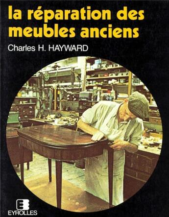 Couverture du livre « La Reparation Des Meubles Anciens » de Hayward Ch aux éditions Eyrolles