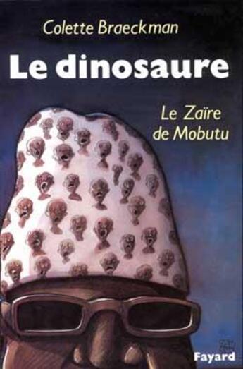 Couverture du livre « Le Dinosaure : Le Zaïre de Mobutu » de Colette Braeckman aux éditions Fayard