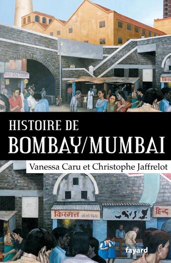 Couverture du livre « Histoire de Bombay/Mumbai » de Christophe Jaffrelot et Vanessa Caru aux éditions Fayard