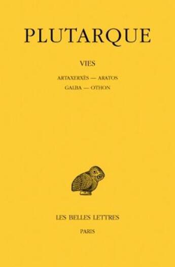 Couverture du livre « Vies. Tome XV : Artaxerxès - Aratos - Galba - Othon » de Plutarque aux éditions Belles Lettres