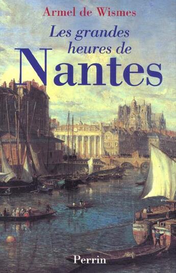 Couverture du livre « Les Grandes Heures De Nantes » de Armel De Wismes aux éditions Perrin