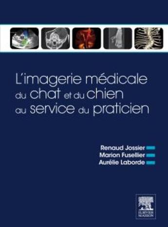 Couverture du livre « L'imagerie médicale du chat et du chien au service du praticien » de Aurelie Laborde et Renaud Jossier et Marion Fusellier aux éditions Elsevier-masson