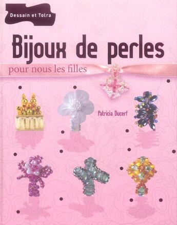 Couverture du livre « Bijoux De Perles Pour Nous Les Filles » de Patricia Ducerf aux éditions Dessain Et Tolra