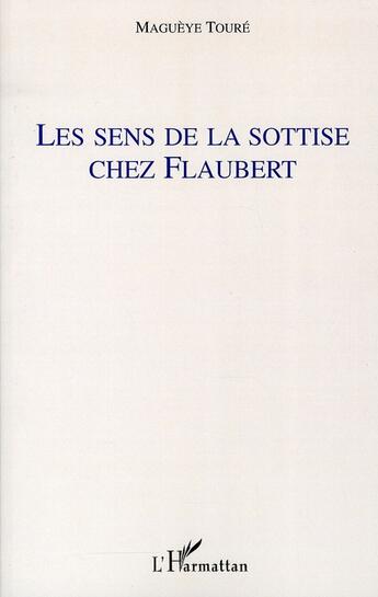 Couverture du livre « Le sens de la sottise chez Flaubert » de Magueye Toure aux éditions L'harmattan