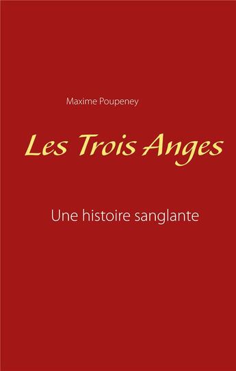 Couverture du livre « Les trois anges - une histoire sanglante » de Poupeney Maxime aux éditions Books On Demand