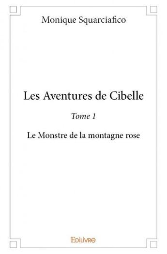 Couverture du livre « Les aventures de Cibelle t.1 » de Monique Squarciafico aux éditions Edilivre