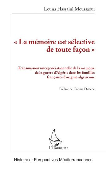 Couverture du livre « La mémoire est sélective de toute facon : transmission intergénérationnelle de la mémoire de la guerre d'Algérie dans les familles françaises d'origine algérienne » de Louna Hassaini Moussaoui aux éditions L'harmattan