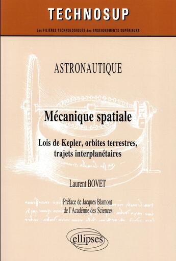 Couverture du livre « Astronautique ; mécanique spatiale ; lois de Kepler, orbites terrestres, trajets interplanétaires ; niveau C » de Laurent Bovet aux éditions Ellipses