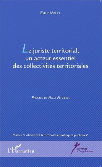 Couverture du livre « Juriste territorial, un acteur essentiel des collectivités territoriales » de Emilie Michel aux éditions L'harmattan