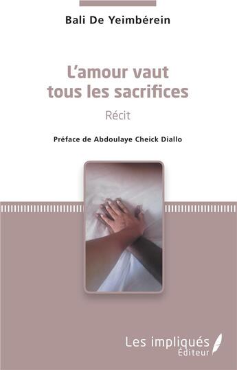 Couverture du livre « L'amour vaut tous les sacrifices - recit » de Bali De Yeimberein aux éditions Les Impliques