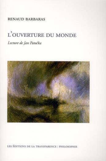 Couverture du livre « L'ouverture du monde ; lecture de Jean Patocka » de Renaud Barbaras aux éditions Transparence