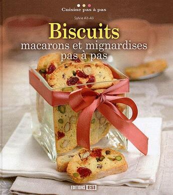 Couverture du livre « Biscuits, macarons et mignardises pas à pas » de Sylvie Ait-Ali aux éditions Editions Esi