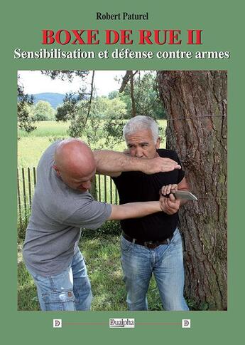 Couverture du livre « Boxe de rue (volume 2) : Sensibilisation et défense contre armes » de Robert Paturel aux éditions Dualpha