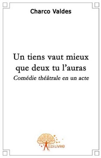 Couverture du livre « Un tiens vaut mieux que deux tu l'auras » de Charco Valdes aux éditions Edilivre