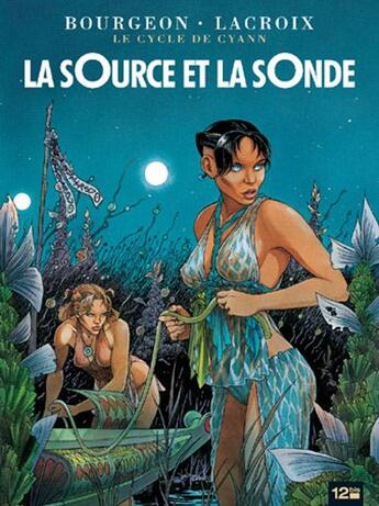 Couverture du livre « Le cycle de Cyann T.1 ; la sOurce et la sOnde » de Claude Lacroix et Francois Bourgeon aux éditions 12 Bis