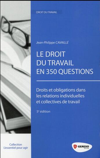 Couverture du livre « Le droit du travail en 350 questions ; droits et obligations dans les relations individuelles et collectives de travail (5e édition) » de Cavaille Jean-Philip aux éditions Gereso