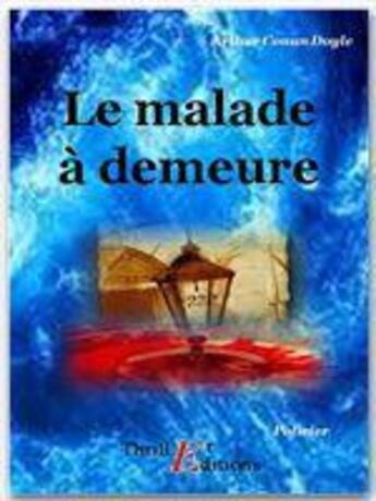 Couverture du livre « Le malade à demeure » de Arthur Conan Doyle aux éditions Thriller Editions