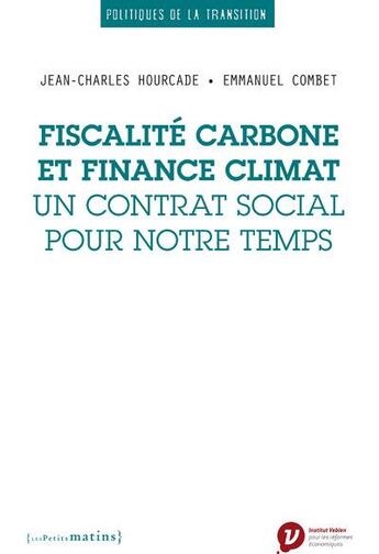 Couverture du livre « Fiscalité carbone et finance climat, un contrat social pour notre temps » de Jean-Charles Hourcade et Emmanuel Comblet aux éditions Les Petits Matins