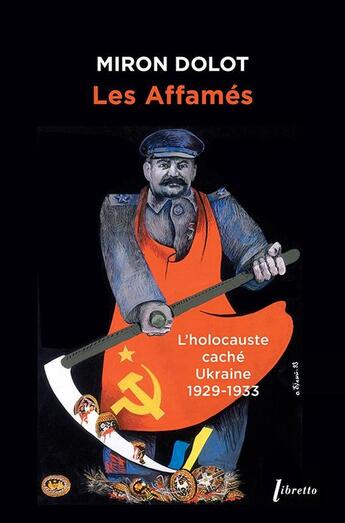 Couverture du livre « Les Affamés. Ukraine : L'holocauste caché, Ukraine 1929-1933 » de Miron Dolot aux éditions Libretto