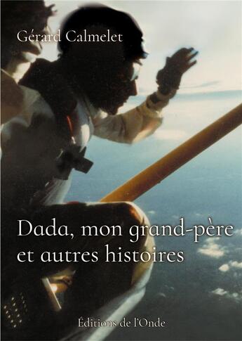 Couverture du livre « Dada, mon grand-père et autres histoires » de Gerard Calmelet aux éditions De L'onde