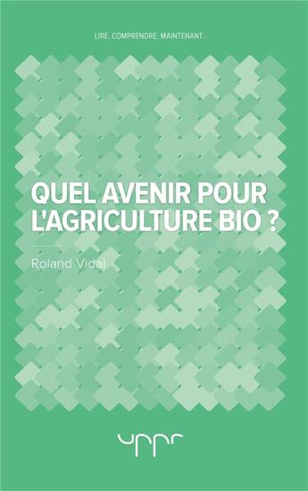 Couverture du livre « Quel avenir pour l'agriculture bio ? » de Vidal Roland aux éditions Uppr