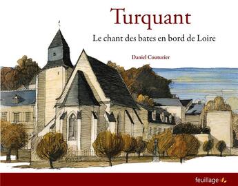 Couverture du livre « Turquant, le chant des bates en bord de Loire » de Daniel Couturier aux éditions Feuillage